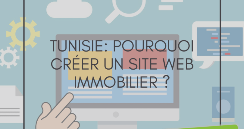 TUNISIE: Pourquoi Créer Un Site Web Immobilier ?