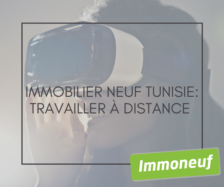Immobilier neuf Tunisie: travailler à distance